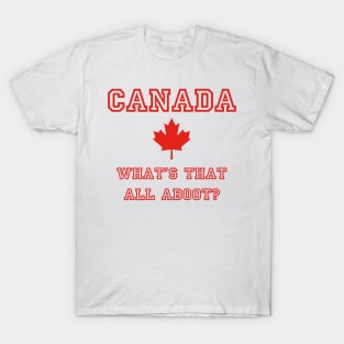 Canada, What's that all Aboot? T-Shirt